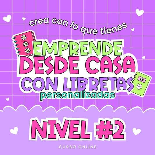 Emprende desde casa con Libretas NIVEL #2 - Curso Online